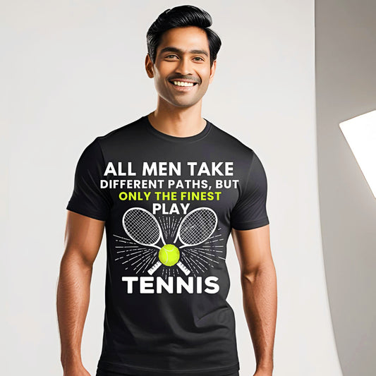 All Men Take Different Paths, Only The Finest Play Tennis T-Shirt